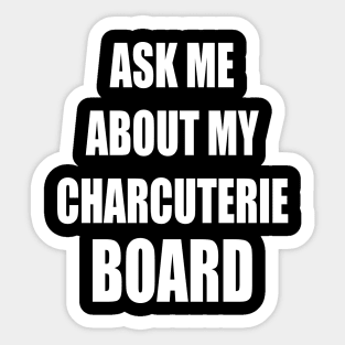 Ask Me About My Charcuterie Board Sticker